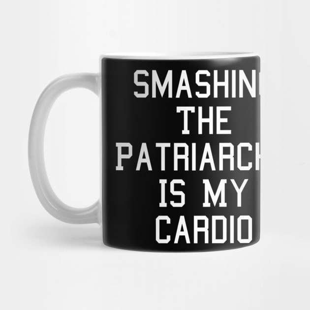 Smashing The Patriarchy Is My Cardio Feminist Feminism by fromherotozero